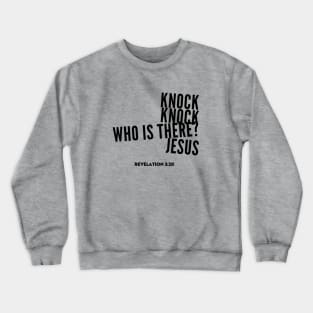 Knock knock, who is there? Jesus, from Revelation 3:20, black text Crewneck Sweatshirt